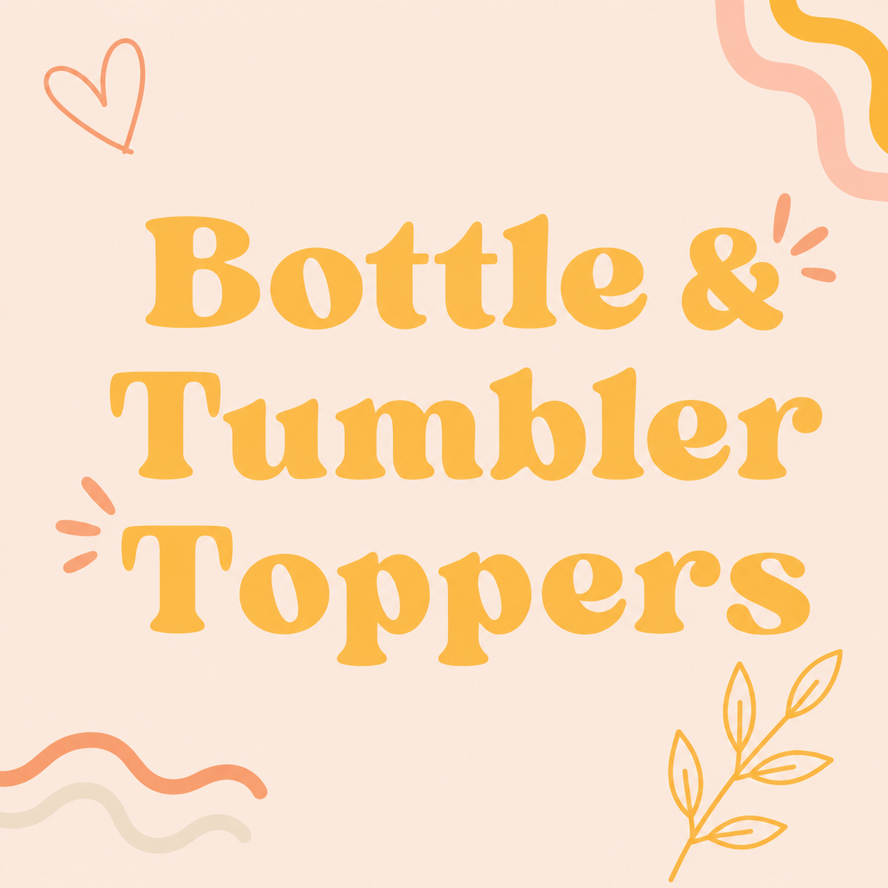 Bottle & Tumbler Toppers