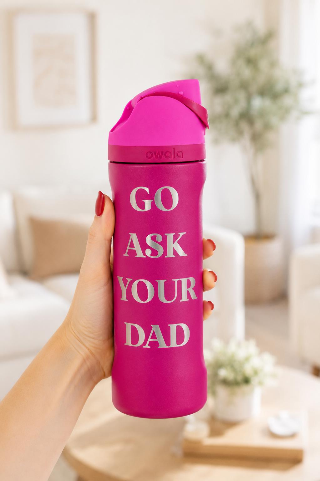 Go Ask Your Dad Owala Water Bottle